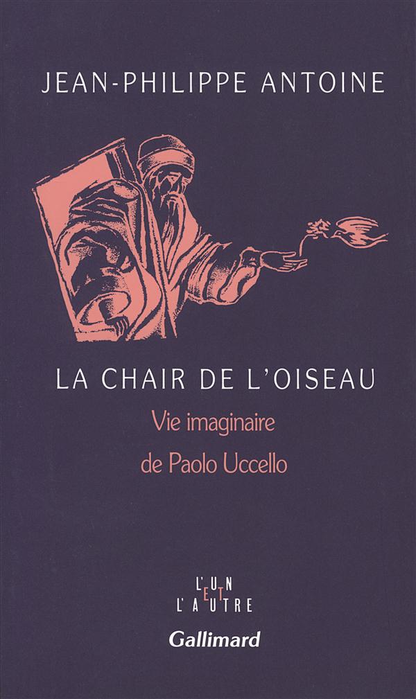 LA CHAIR DE L'OISEAU - VIE IMAGINAIRE DE PAOLO UCCELLO