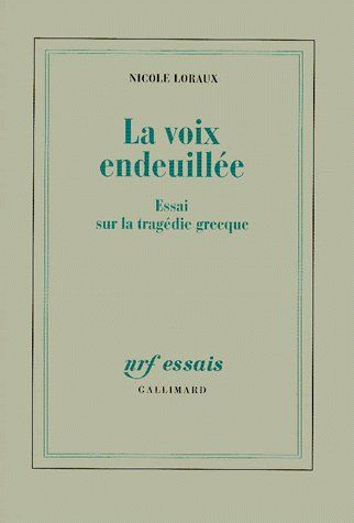 LA VOIX ENDEUILLEE - ESSAI SUR LA TRAGEDIE GRECQUE