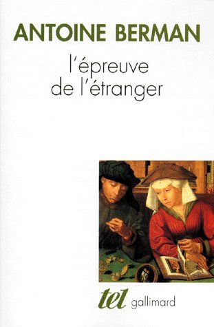 L'EPREUVE DE L'ETRANGER - CULTURE ET TRADUCTION DANS L'ALLEMAGNE ROMANTIQUE