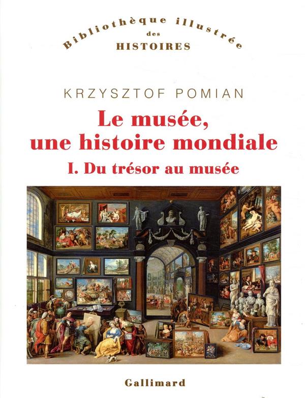 LE MUSEE, UNE HISTOIRE MONDIALE - VOL01 - DU TRESOR AU MUSEE