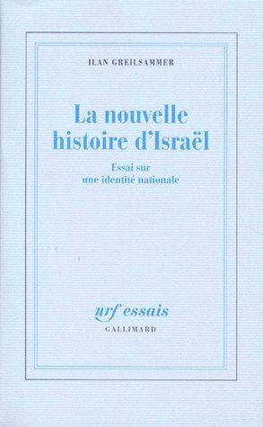 LA NOUVELLE HISTOIRE D'ISRAEL - ESSAI SUR UNE IDENTITE NATIONALE