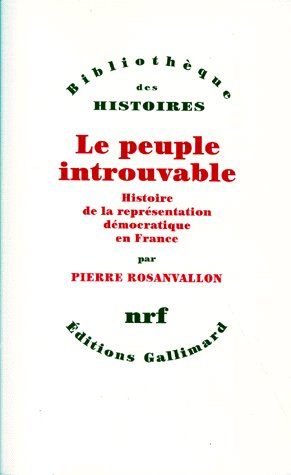 LE PEUPLE INTROUVABLE - HISTOIRE DE LA REPRESENTATION DEMOCRATIQUE EN FRANCE
