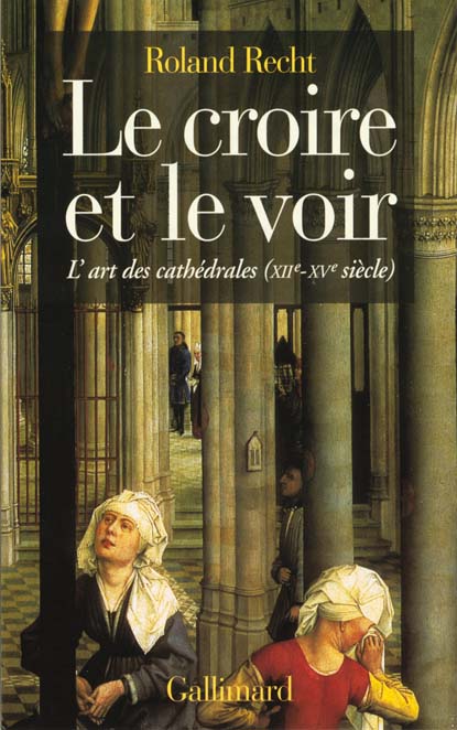 LE CROIRE ET LE VOIR - L'ART DES CATHEDRALES (XII -XV  SIECLE)