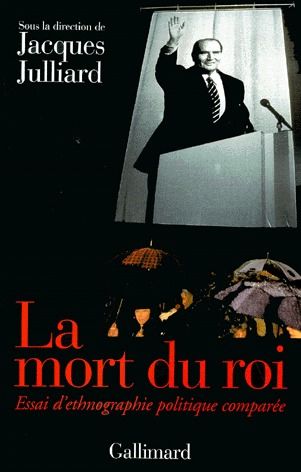 LA MORT DU ROI - AUTOUR DE FRANCOIS MITTERRAND. ESSAI D'ETHNOGRAPHIE POLITIQUE COMPAREE