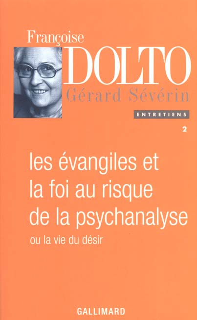 ENTRETIENS - II - LES EVANGILES ET LA FOI AU RISQUE DE LA PSYCHANALYSE OU LA VIE DU DESIR