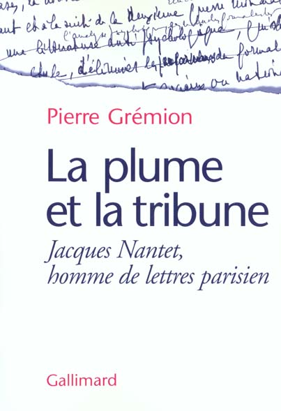 LA PLUME ET LA TRIBUNE - JACQUES NANTET, HOMME DE LETTRES PARISIEN