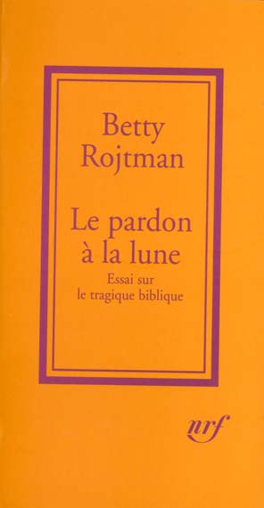 LE PARDON A LA LUNE - ESSAI SUR LE TRAGIQUE BIBLIQUE
