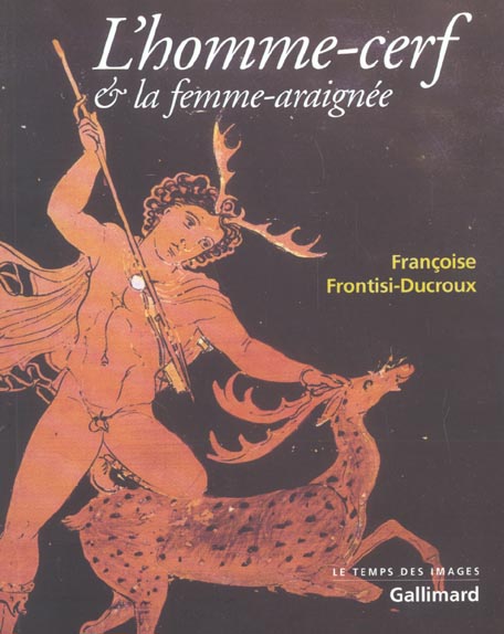 L'HOMME-CERF ET LA FEMME-ARAIGNEE - FIGURES GRECQUES DE LA METAMORPHOSE