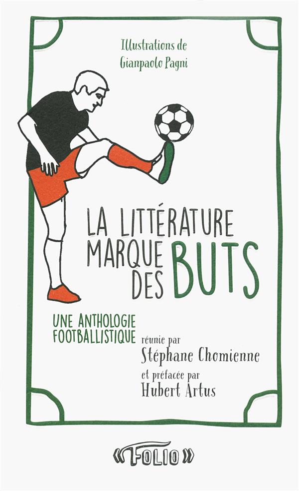 LA LITTERATURE MARQUE DES BUTS - UNE ANTHOLOGIE FOOTBALLISTIQUE