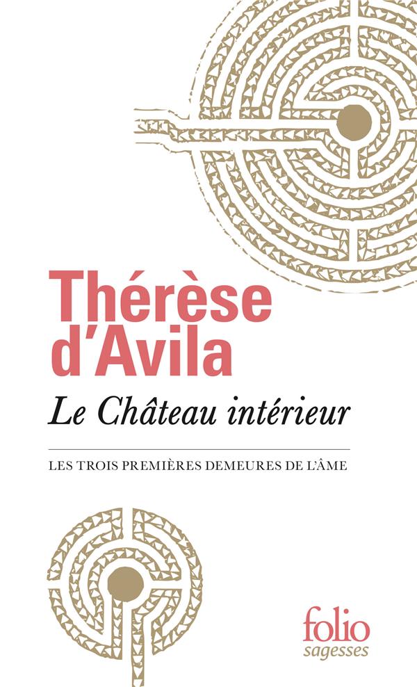 LE CHATEAU INTERIEUR - LES TROIS PREMIERES DEMEURES DE L'AME