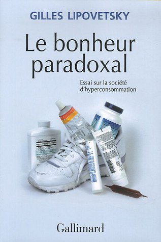 LE BONHEUR PARADOXAL - ESSAI SUR LA SOCIETE D'HYPERCONSOMMATION