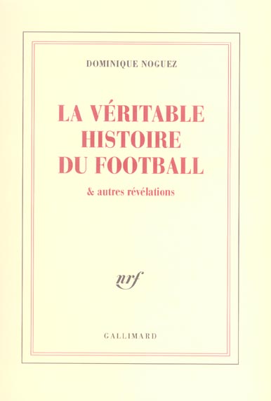 LA VERITABLE HISTOIRE DU FOOTBALL & AUTRES REVELATIONS