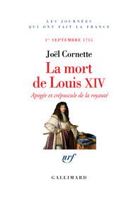 LA MORT DE LOUIS XIV - APOGEE ET CREPUSCULE DE LA ROYAUTE (1  SEPTEMBRE 1715)