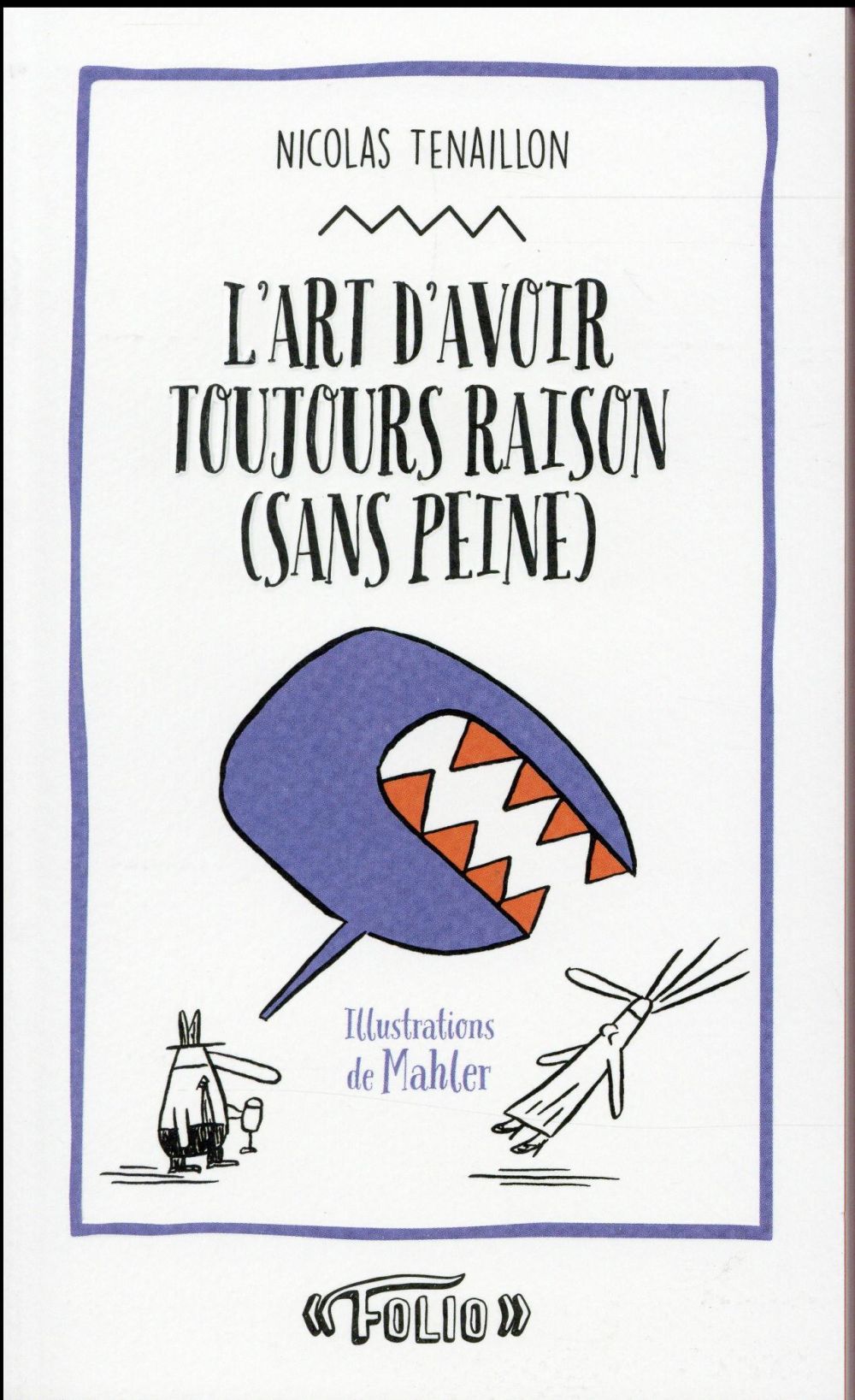 L'ART D'AVOIR TOUJOURS RAISON (SANS PEINE) - 50 STRATAGEMES POUR CLOUER LE BEC A VOTRE INTERLOCUTEUR
