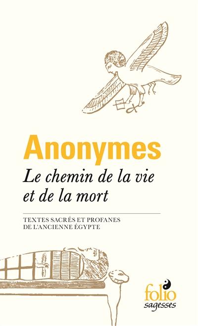 LE CHEMIN DE LA VIE ET DE LA MORT - TEXTES SACRES ET PROFANES DE L'ANCIENNE EGYPTE