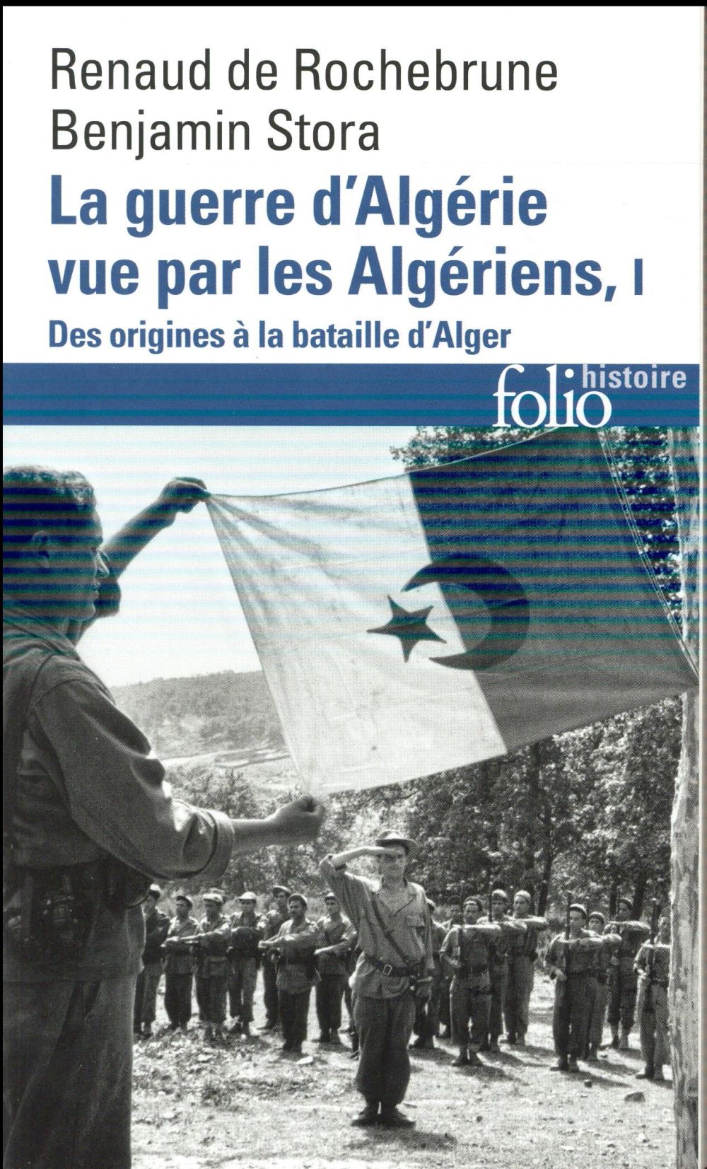 LA GUERRE D'ALGERIE VUE PAR LES ALGERIENS - VOL01 - LE TEMPS DES ARMES. DES ORIGINES A LA BATAILLE D