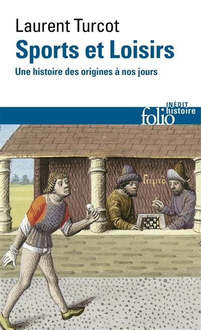 SPORTS ET LOISIRS - UNE HISTOIRE DES ORIGINES A NOS JOURS