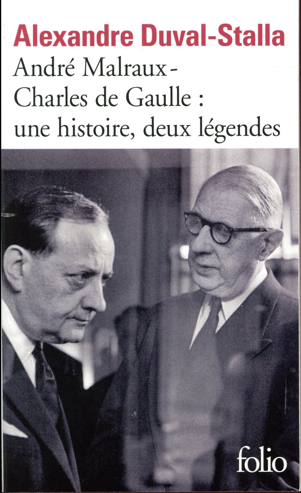 ANDRE MALRAUX - CHARLES DE GAULLE, UNE HISTOIRE, DEUX LEGENDES - BIOGRAPHIE CROISEE