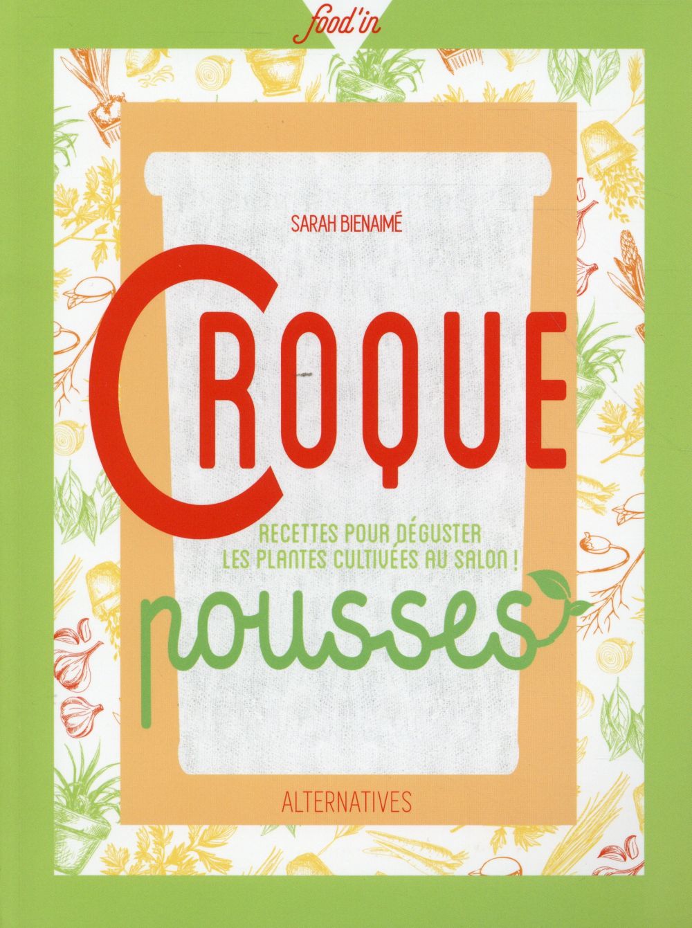 CROQUE POUSSES - RECETTES POUR DEGUSTER LES PLANTES CULTIVEES AU SALON !