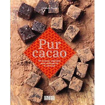PUR CACAO - 50 RECETTES VEGETALES POUR REDECOUVRIR LE CHOCOLAT