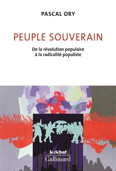 PEUPLE SOUVERAIN - DE LA REVOLUTION POPULAIRE A LA RADICALITE POPULISTE