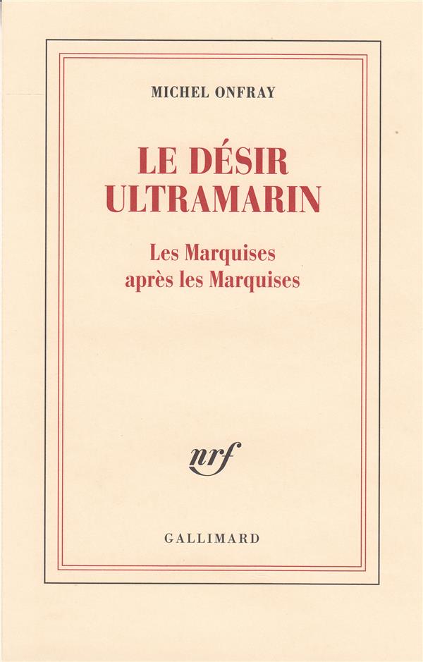 LE DESIR ULTRAMARIN - LES MARQUISES APRES LES MARQUISES