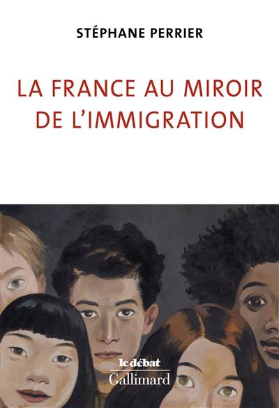 LA FRANCE AU MIROIR DE L'IMMIGRATION