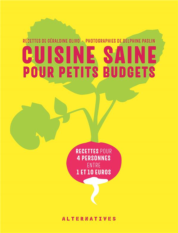 CUISINE SAINE POUR PETITS BUDGETS - RECETTES POUR 4 PERSONNES ENTRE 1 ET 10 EUROS