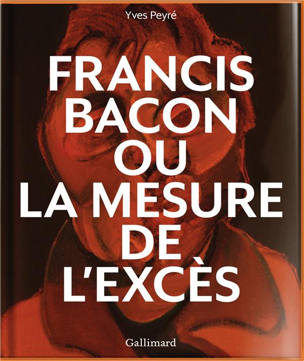 FRANCIS BACON OU LA MESURE DE L'EXCES
