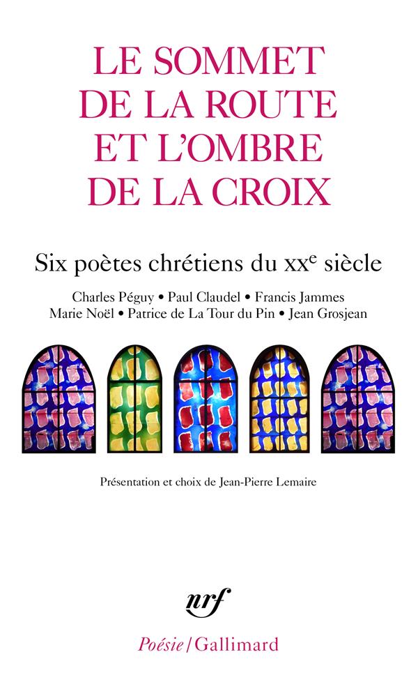 LE SOMMET DE LA ROUTE ET L'OMBRE DE LA CROIX - SIX POETES CHRETIENS DU XXE SIECLE