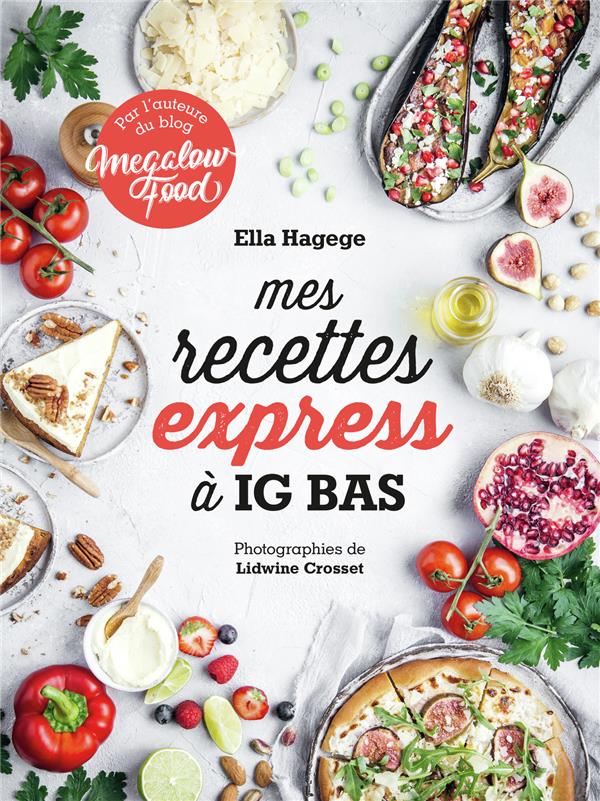 MES RECETTES EXPRESS A IG BAS - PAR L'AUTEURE DU BLOG MEGALOWFOOD