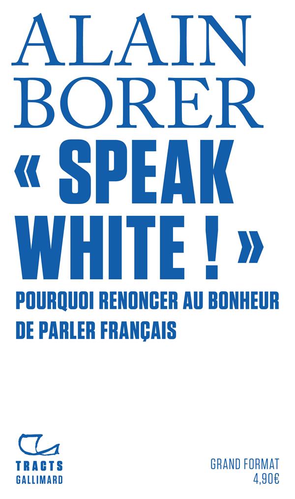 "SPEAK WHITE !" - POURQUOI RENONCER AU BONHEUR DE PARLER FRANCAIS ?