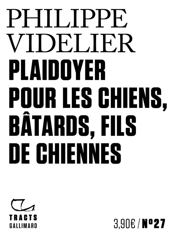 PLAIDOYER POUR LES CHIENS, BATARDS, FILS DE CHIENNES