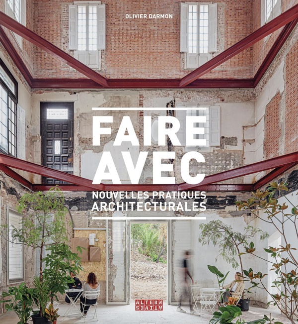 FAIRE AVEC - NOUVELLES PRATIQUES ARCHITECTURALES