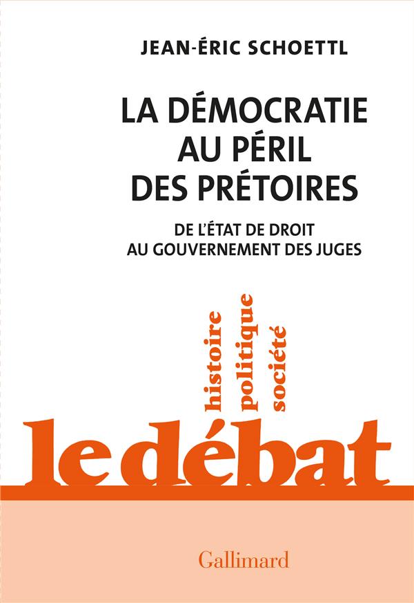 LA DEMOCRATIE AU PERIL DES PRETOIRES - DE L'ETAT DE DROIT AU GOUVERNEMENT DES JUGES