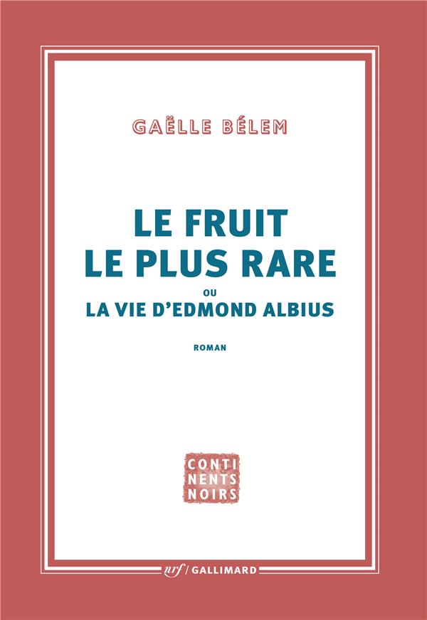 LE FRUIT LE PLUS RARE OU LA VIE D'EDMOND ALBIUS