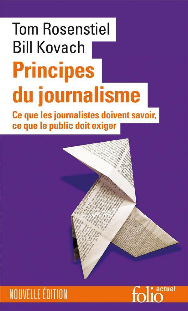 PRINCIPES DU JOURNALISME - CE QUE LES JOURNALISTES DOIVENT SAVOIR, CE QUE LE PUBLIC DOIT EXIGER