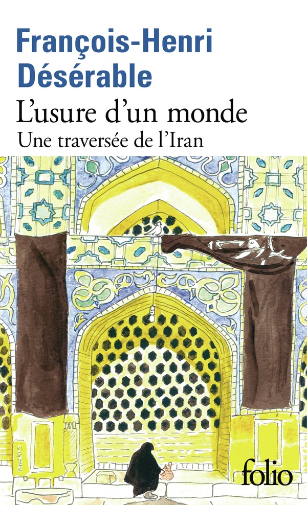 L'USURE D'UN MONDE - UNE TRAVERSEE DE L'IRAN