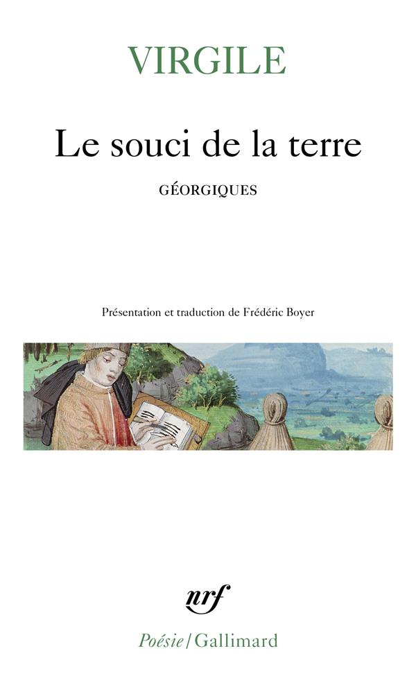 LE SOUCI DE LA TERRE - NOUVELLE TRADUCTION DES GEORGIQUES PRECEDEE DE FAIRE VIRGILE PAR FREDERIC BOY