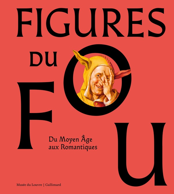 FIGURES DU FOU - DU MOYEN AGE AUX ROMANTIQUES