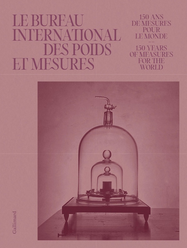 LE BUREAU INTERNATIONAL DES POIDS ET MESURES - 150 ANS DE MESURES POUR LE MONDE - 150 YEARS OF MEASU