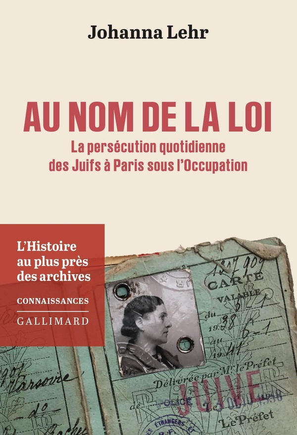 AU NOM DE LA LOI - LA PERSECUTION QUOTIDIENNE DES JUIFS A PARIS SOUS L'OCCUPATION