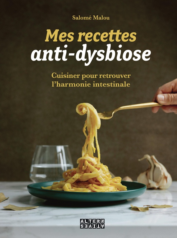 MES RECETTES ANTI-DYSBIOSE - CUISINER POUR RETROUVER L'HARMONIE INTESTINALE