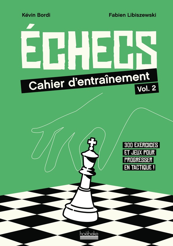 ECHECS : CAHIER D'ENTRAINEMENT - VOL02 - 320 EXERCICES ET JEUX POUR PROGRESSER EN TACTIQUE !