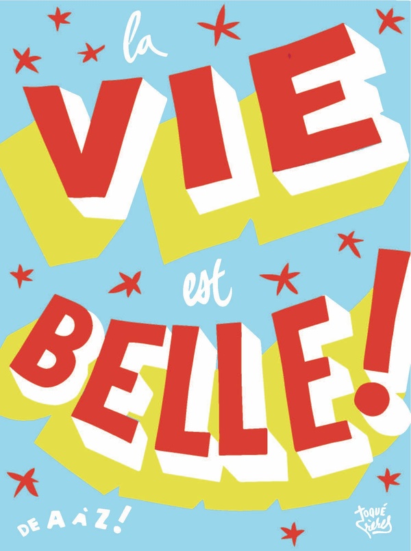 LA VIE EST BELLE ! - DE A A Z !