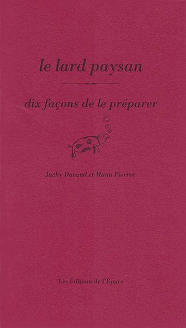 LE LARD PAYSAN, DIX FACONS DE LE PREPARER