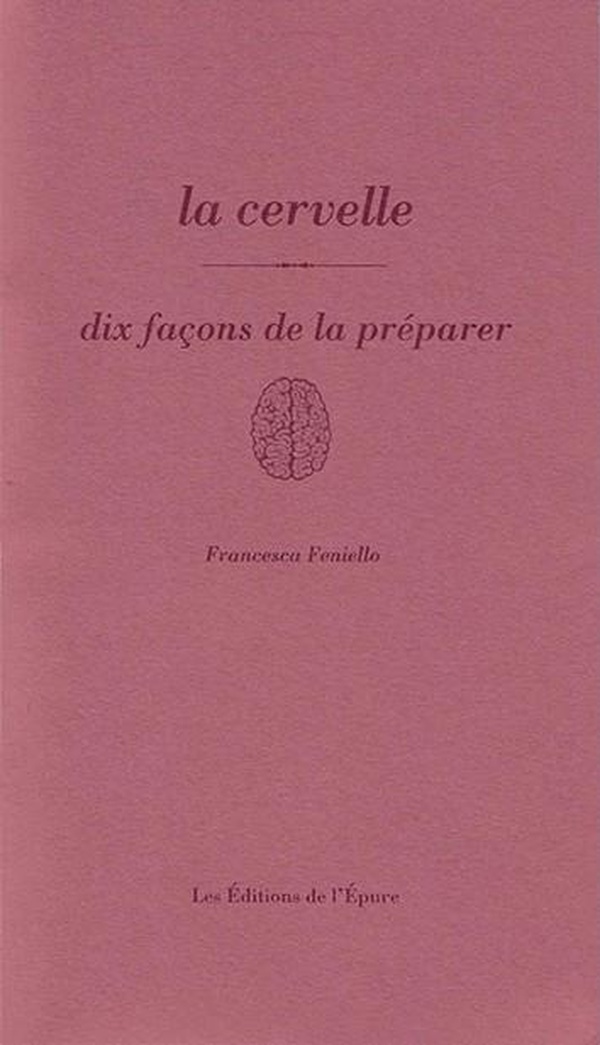 LA CERVELLE, DIX FACONS DE LA PREPARER