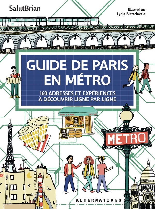 GUIDE DE PARIS EN METRO - 160 ADRESSES ET EXPERIENCES A DECOUVRIR LIGNE PAR LIGNE