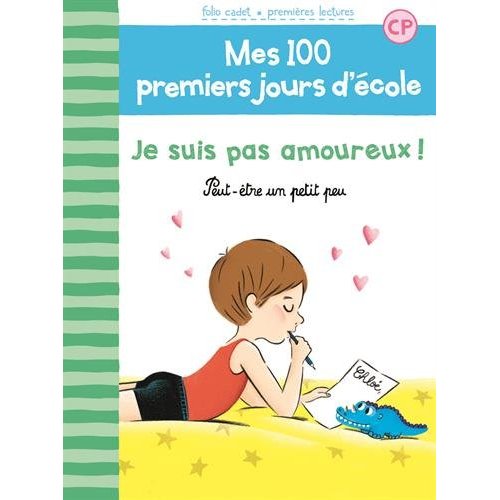 MES 100 PREMIERS JOURS D'ECOLE - T07 - JE SUIS PAS AMOUREUX ! - PEUT-ETRE UN PETIT PEU