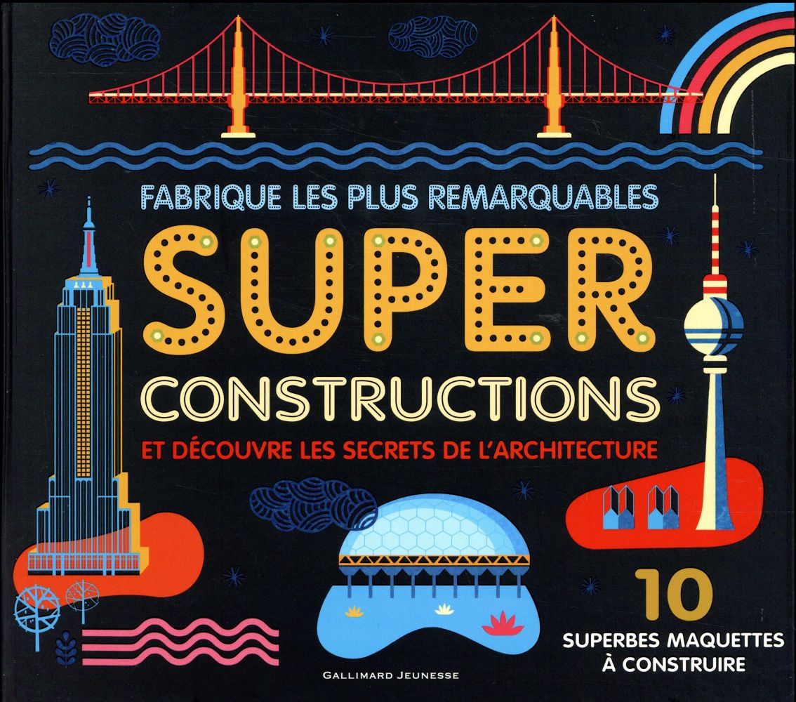 SUPER CONSTRUCTIONS - 10 SUPERBES MAQUETTES A CONSTRUIRE